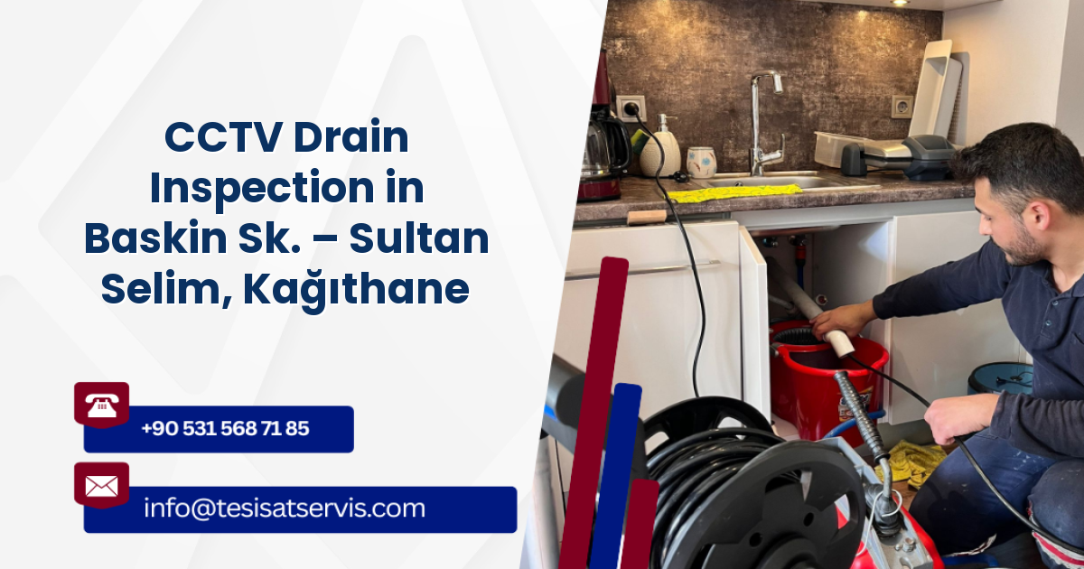 CCTV Drain Inspection in Baskin Sk. – Sultan Selim, Kağıthane