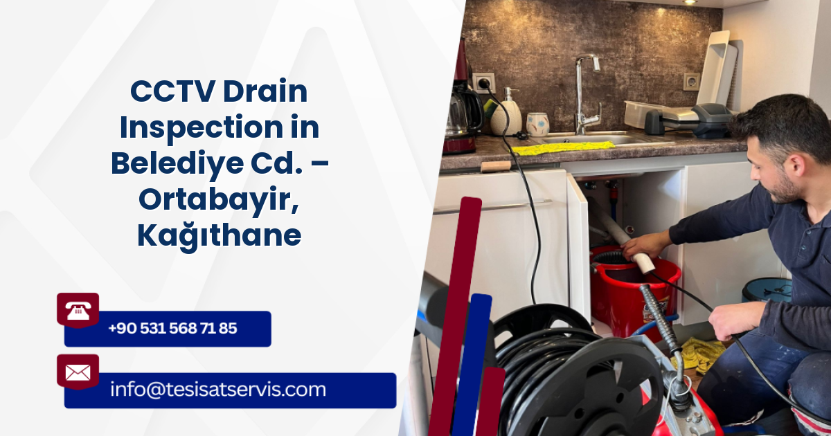 CCTV Drain Inspection in Belediye Cd. – Ortabayir, Kağıthane