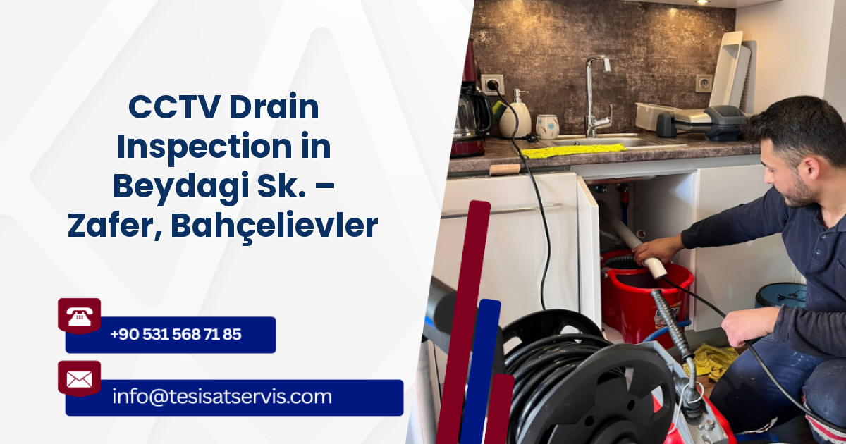 CCTV Drain Inspection in Beydagi Sk. – Zafer, Bahçelievler