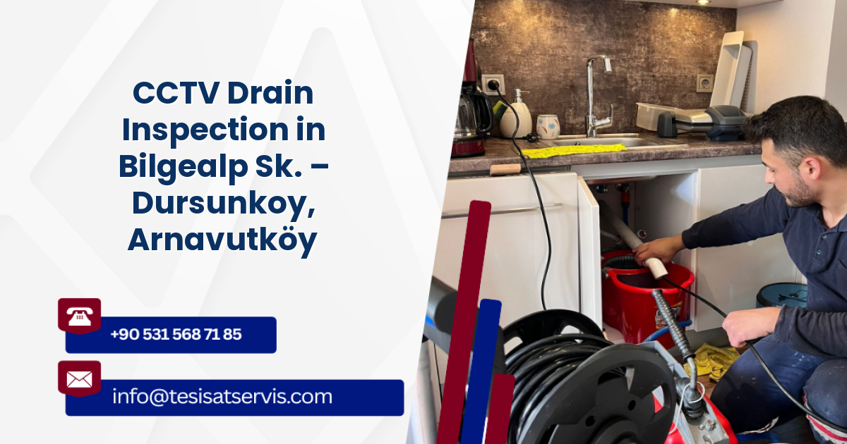 CCTV Drain Inspection in Bilgealp Sk. – Dursunkoy, Arnavutköy