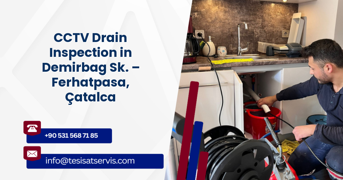 CCTV Drain Inspection in Demirbag Sk. – Ferhatpasa, Çatalca