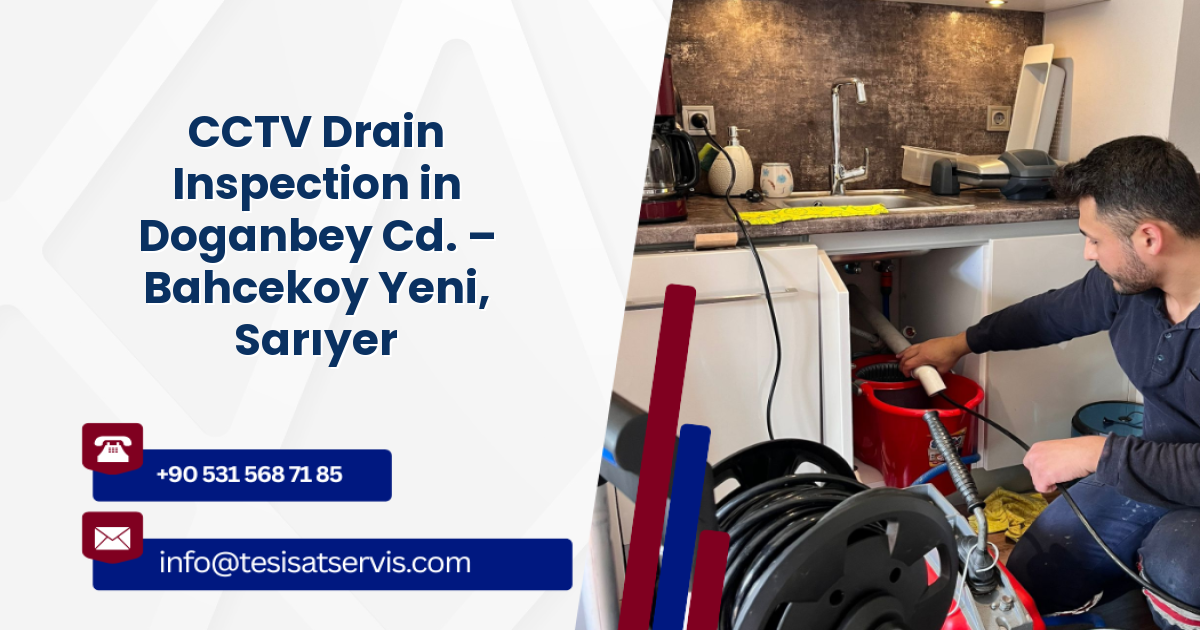 CCTV Drain Inspection in Doganbey Cd. – Bahcekoy Yeni, Sarıyer