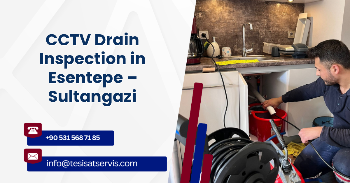 CCTV Drain Inspection in Esentepe – Sultangazi