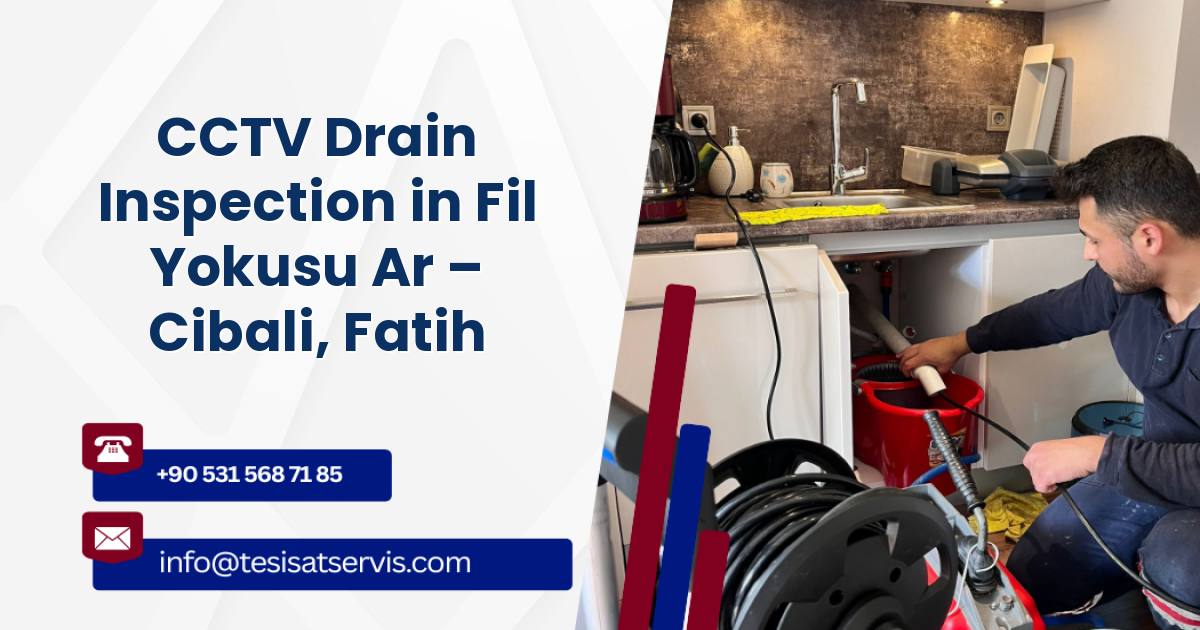 CCTV Drain Inspection in Fil Yokusu Ar – Cibali, Fatih