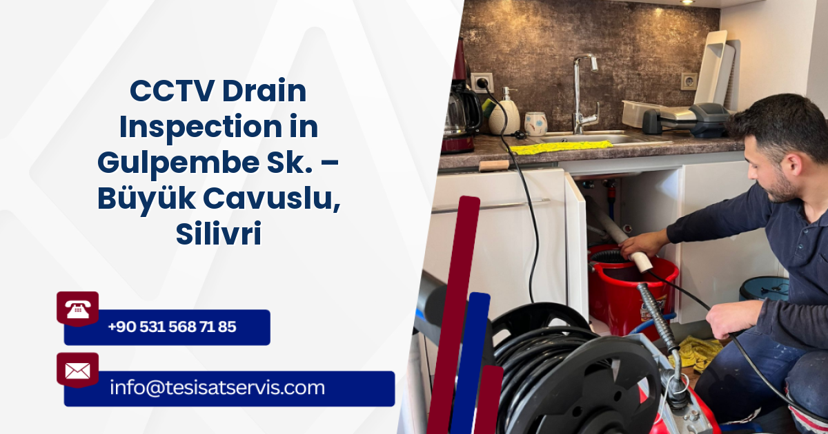 CCTV Drain Inspection in Gulpembe Sk. – Büyük Cavuslu, Silivri