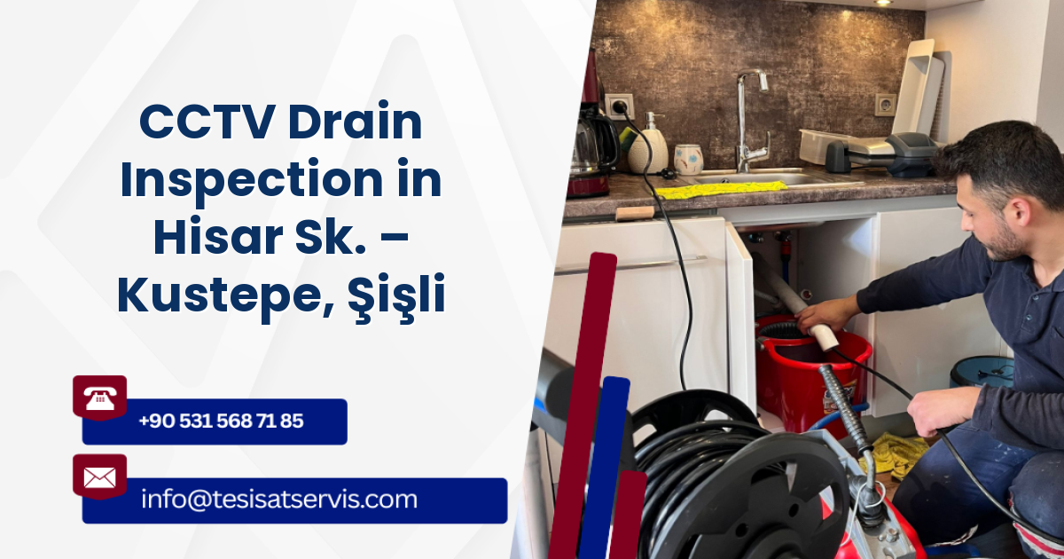 CCTV Drain Inspection in Hisar Sk. – Kustepe, Şişli