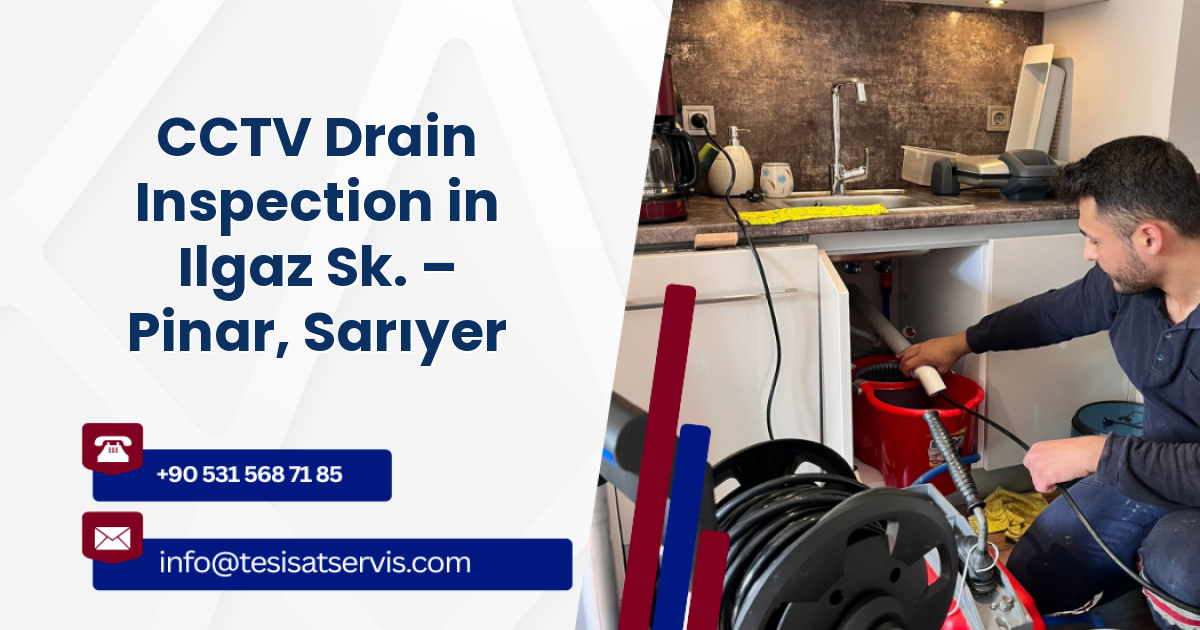 CCTV Drain Inspection in Ilgaz Sk. – Pinar, Sarıyer