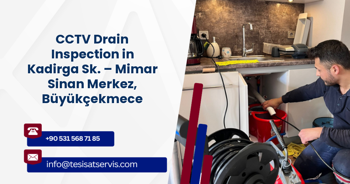CCTV Drain Inspection in Kadirga Sk. – Mimar Sinan Merkez, Büyükçekmece