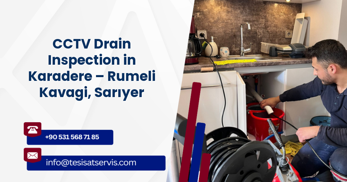 CCTV Drain Inspection in Karadere – Rumeli Kavagi, Sarıyer