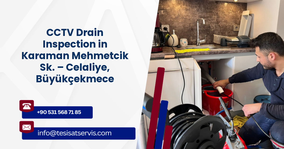 CCTV Drain Inspection in Karaman Mehmetcik Sk. – Celaliye, Büyükçekmece