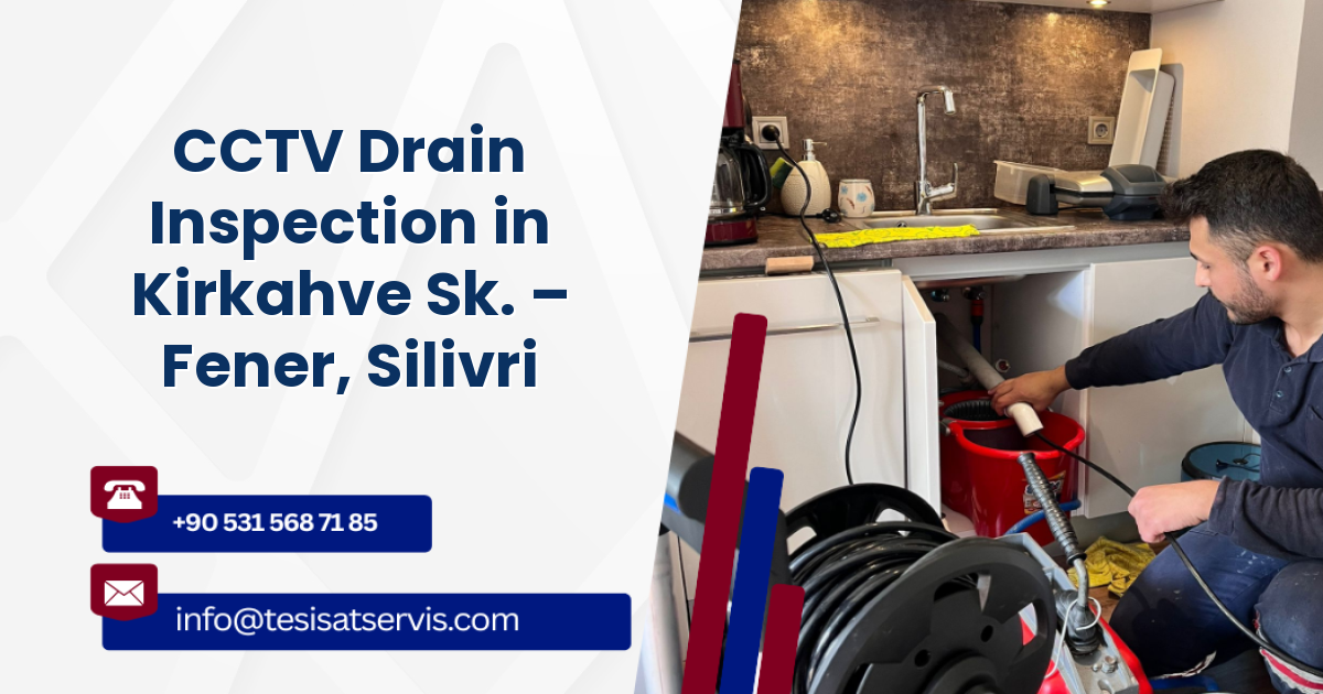 CCTV Drain Inspection in Kirkahve Sk. – Fener, Silivri