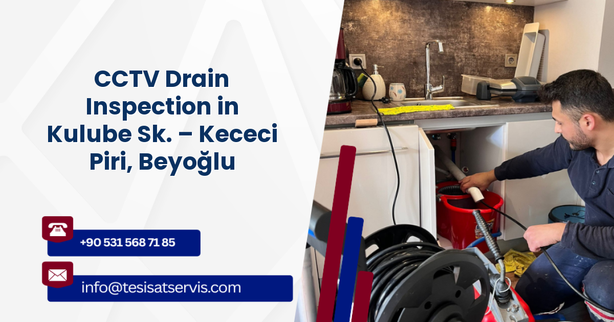 CCTV Drain Inspection in Kulube Sk. – Kececi Piri, Beyoğlu