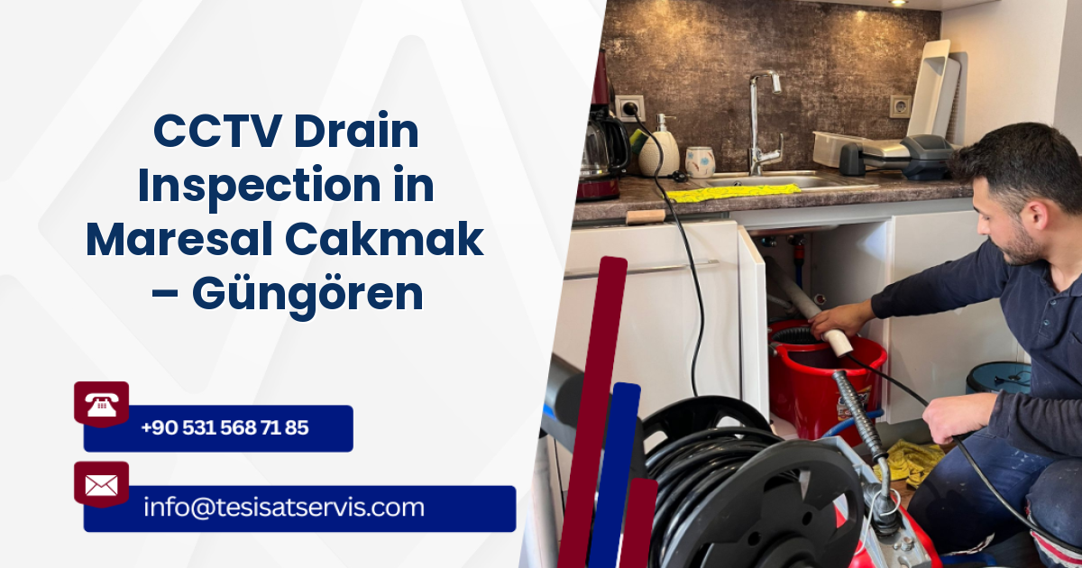 CCTV Drain Inspection in Maresal Cakmak – Güngören