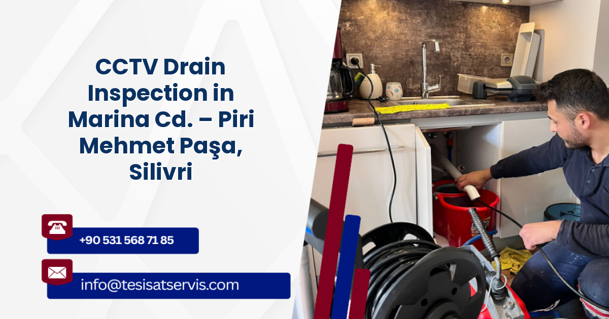 CCTV Drain Inspection in Marina Cd. – Piri Mehmet Paşa, Silivri