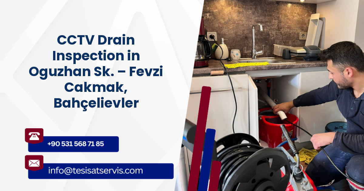 CCTV Drain Inspection in Oguzhan Sk. – Fevzi Cakmak, Bahçelievler