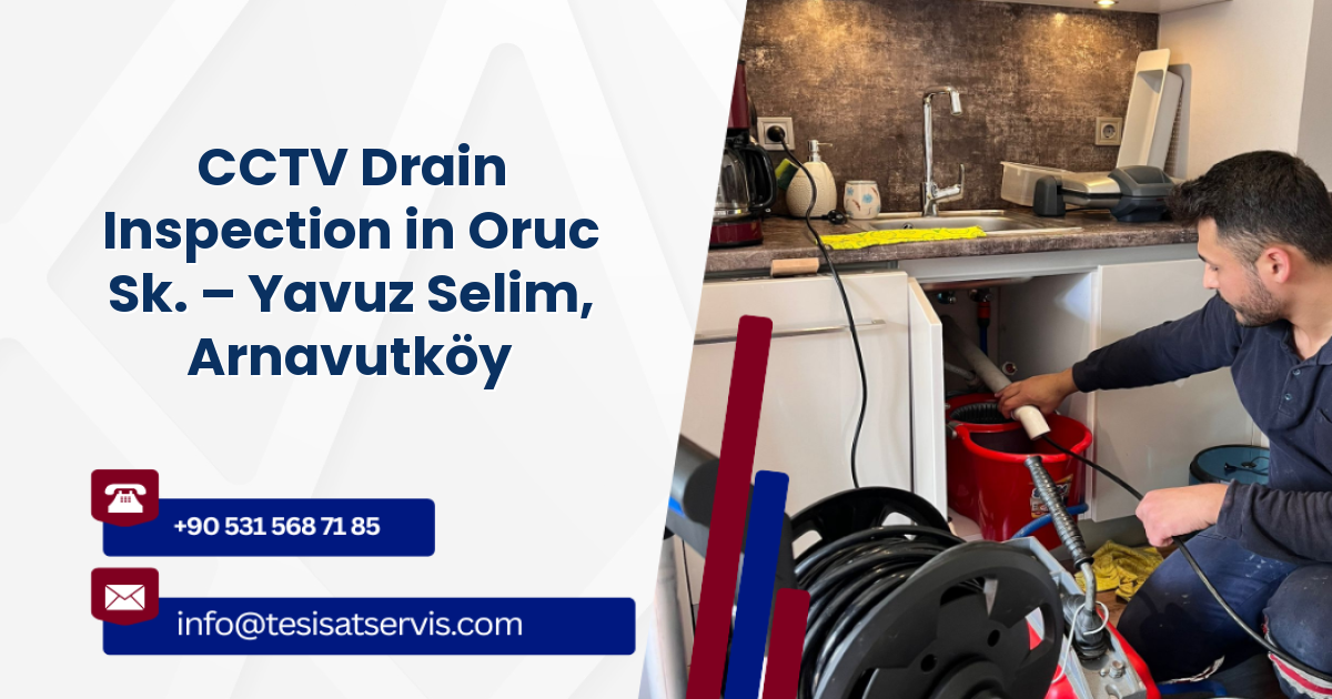 CCTV Drain Inspection in Oruc Sk. – Yavuz Selim, Arnavutköy