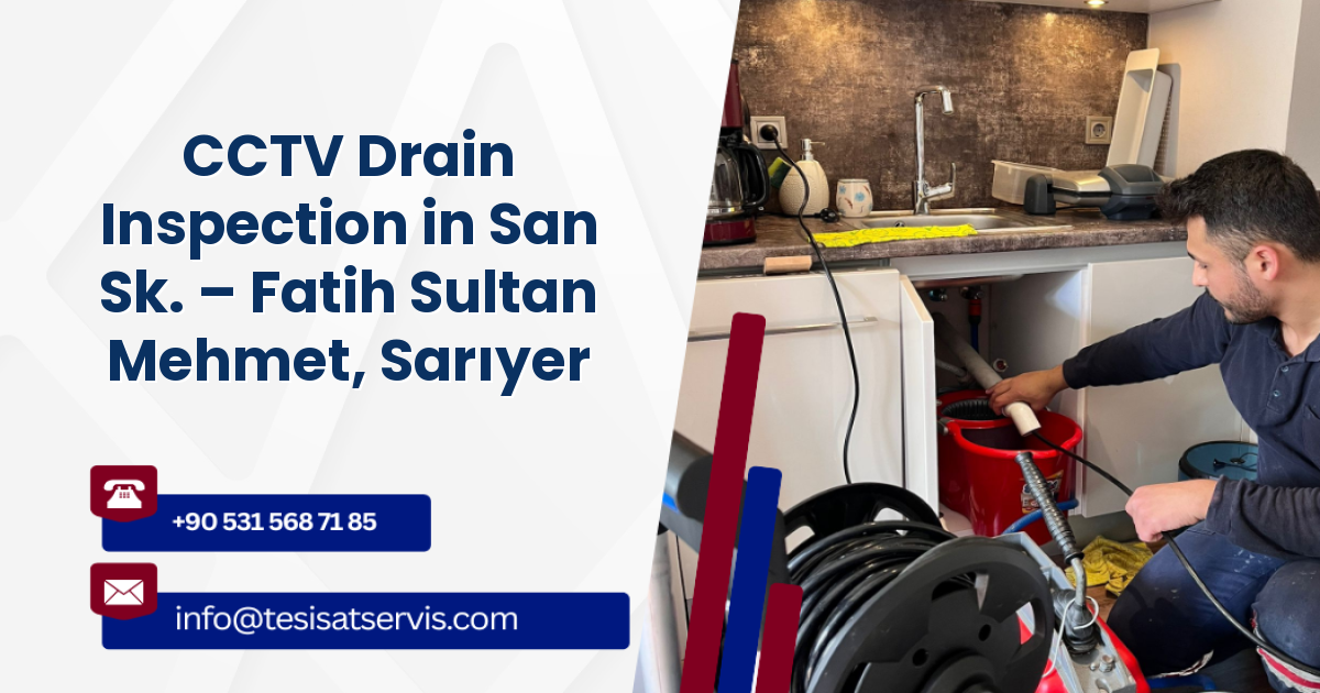 CCTV Drain Inspection in San Sk. – Fatih Sultan Mehmet, Sarıyer