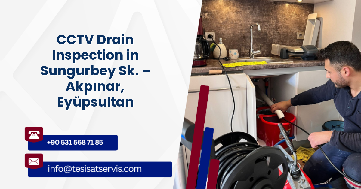 CCTV Drain Inspection in Sungurbey Sk. – Akpınar, Eyüpsultan