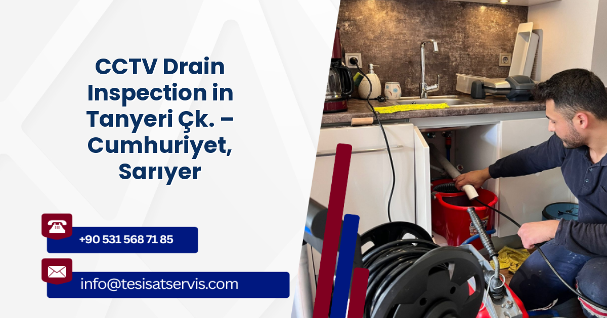 CCTV Drain Inspection in Tanyeri Çk. – Cumhuriyet, Sarıyer