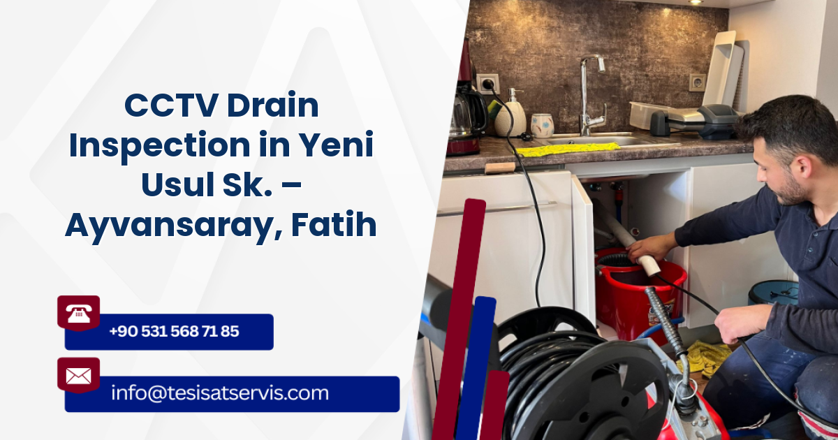 CCTV Drain Inspection in Yeni Usul Sk. – Ayvansaray, Fatih