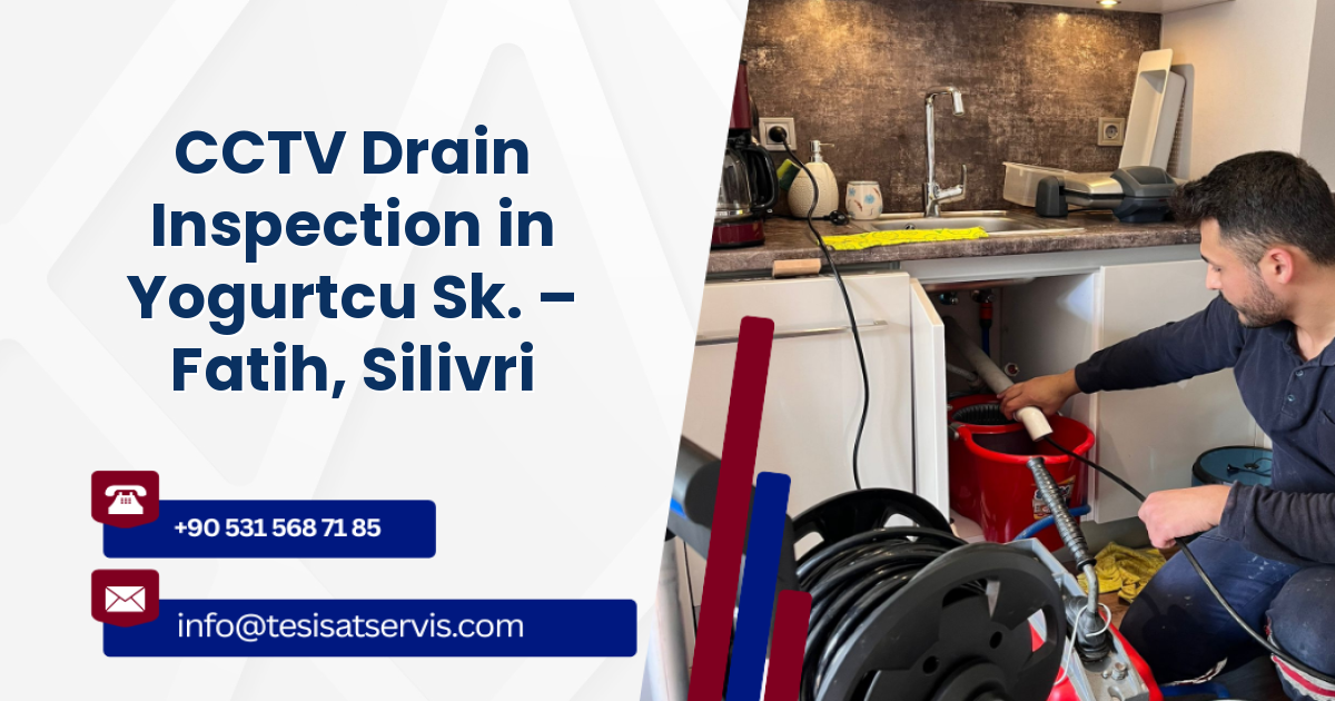 CCTV Drain Inspection in Yogurtcu Sk. – Fatih, Silivri