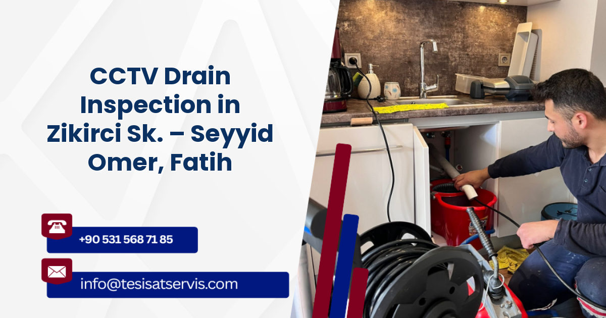 CCTV Drain Inspection in Zikirci Sk. – Seyyid Omer, Fatih