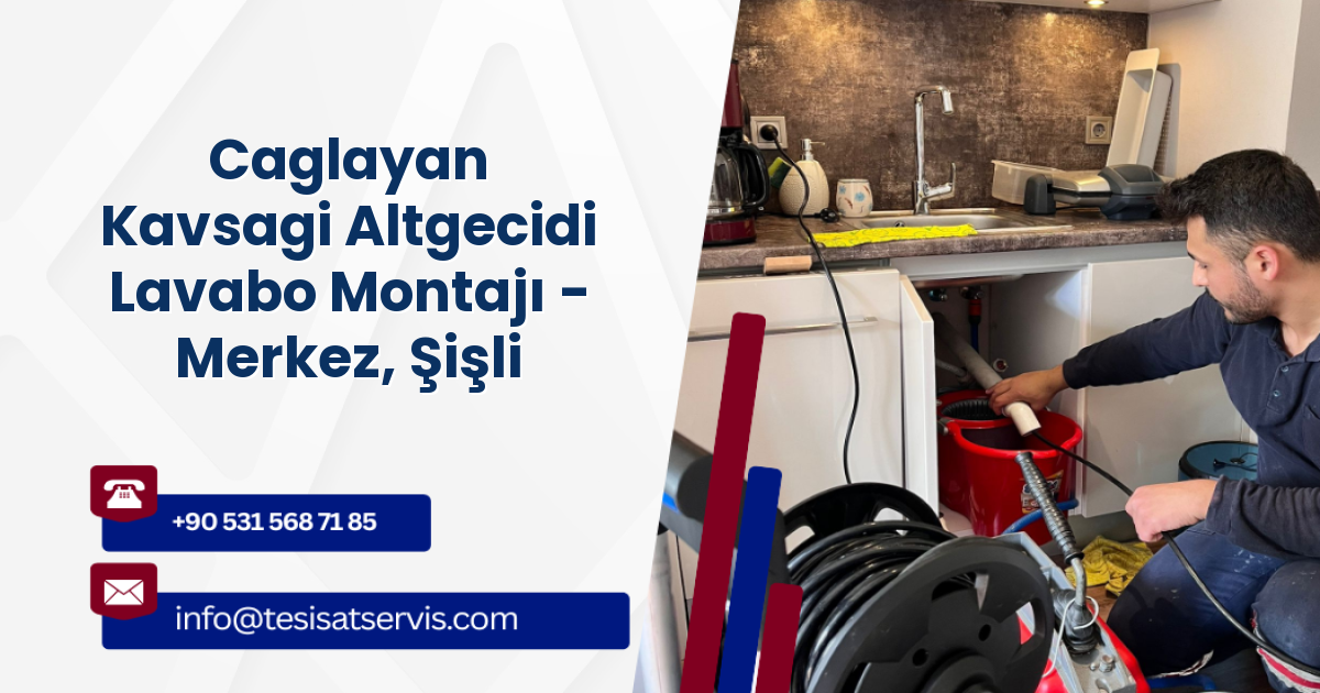 Caglayan Kavsagi Altgecidi Lavabo Montajı - Merkez, Şişli