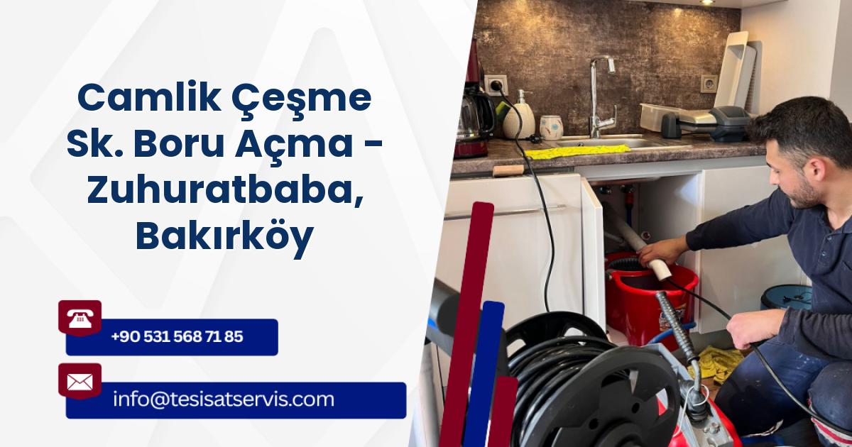 Camlik Çeşme Sk. Boru Açma - Zuhuratbaba, Bakırköy