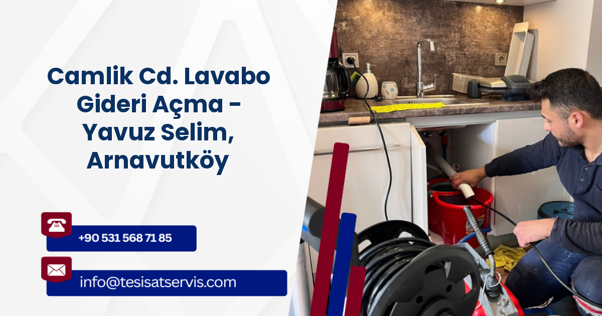 Camlik Cd. Lavabo Gideri Açma - Yavuz Selim, Arnavutköy