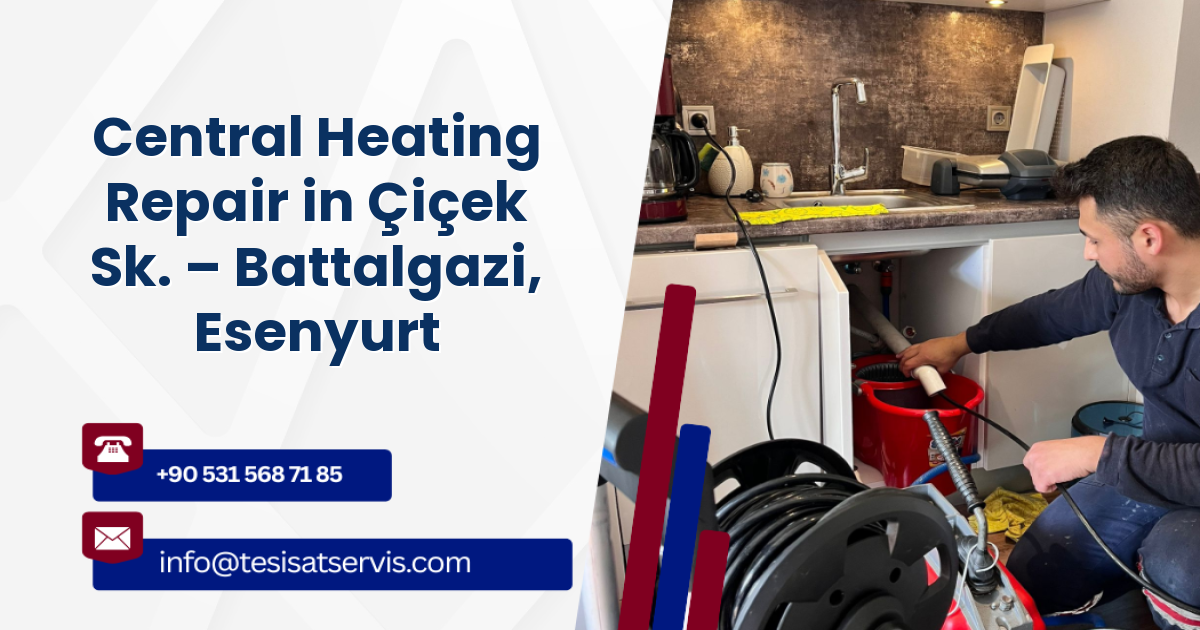 Central Heating Repair in Çiçek Sk. – Battalgazi, Esenyurt