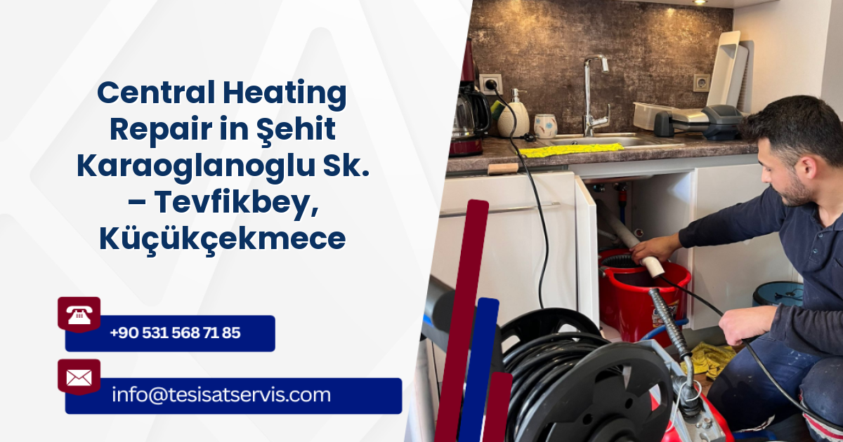 Central Heating Repair in Şehit Karaoglanoglu Sk. – Tevfikbey, Küçükçekmece