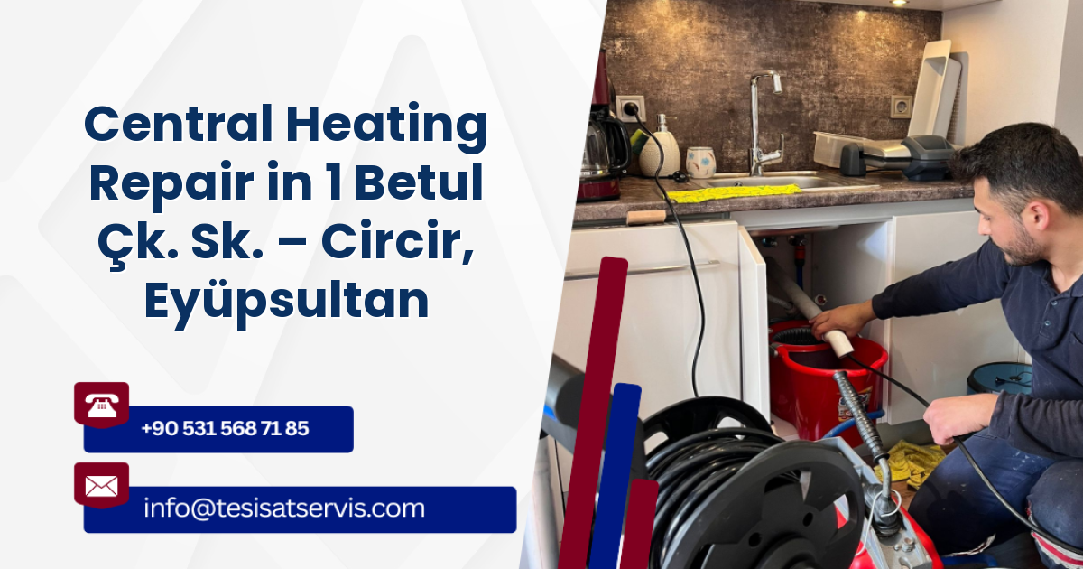Central Heating Repair in 1 Betul Çk. Sk. – Circir, Eyüpsultan