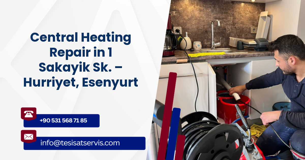 Central Heating Repair in 1 Sakayik Sk. – Hurriyet, Esenyurt