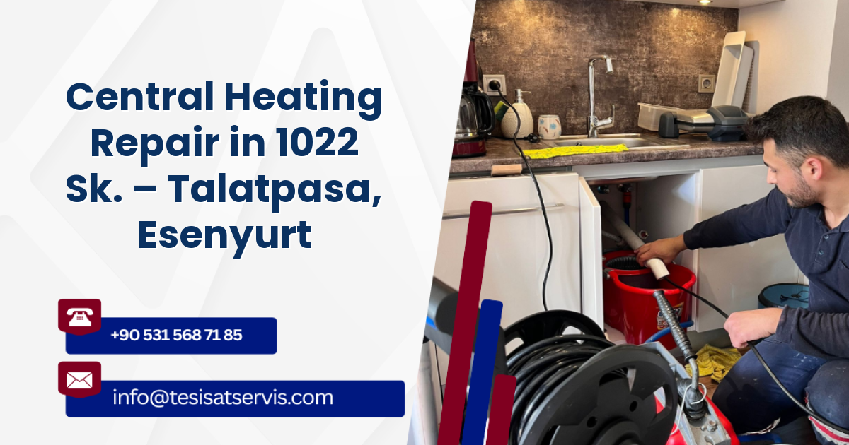 Central Heating Repair in 1022 Sk. – Talatpasa, Esenyurt