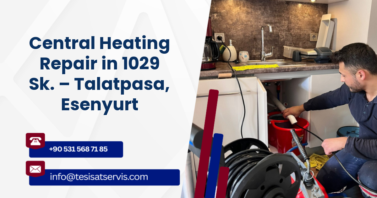 Central Heating Repair in 1029 Sk. – Talatpasa, Esenyurt