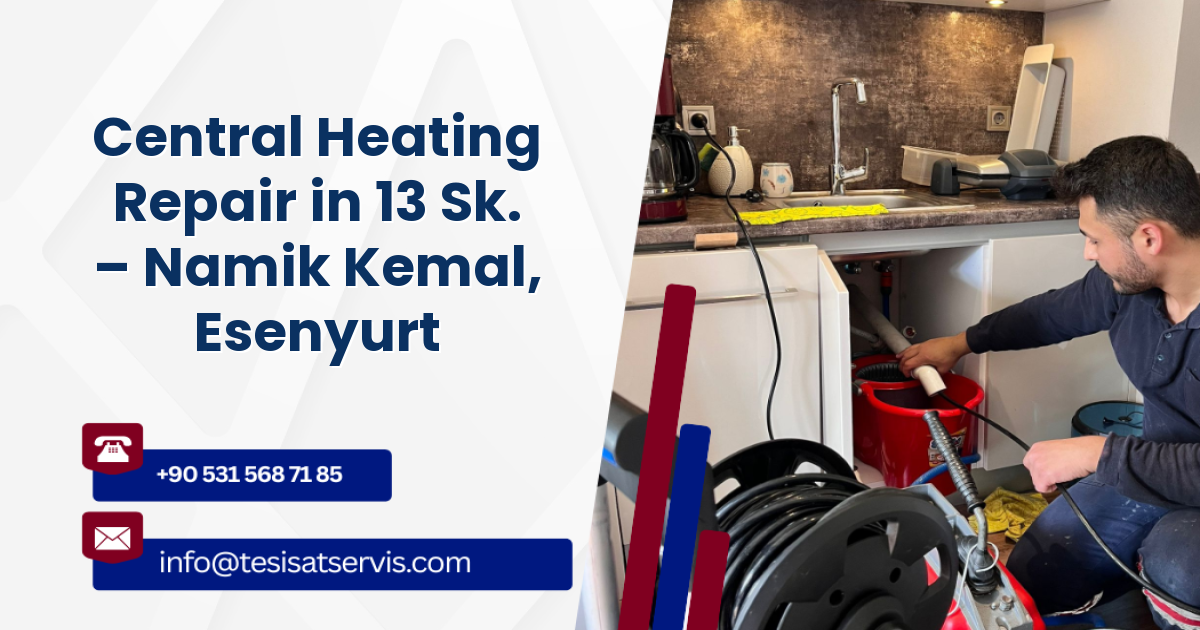 Central Heating Repair in 13 Sk. – Namik Kemal, Esenyurt