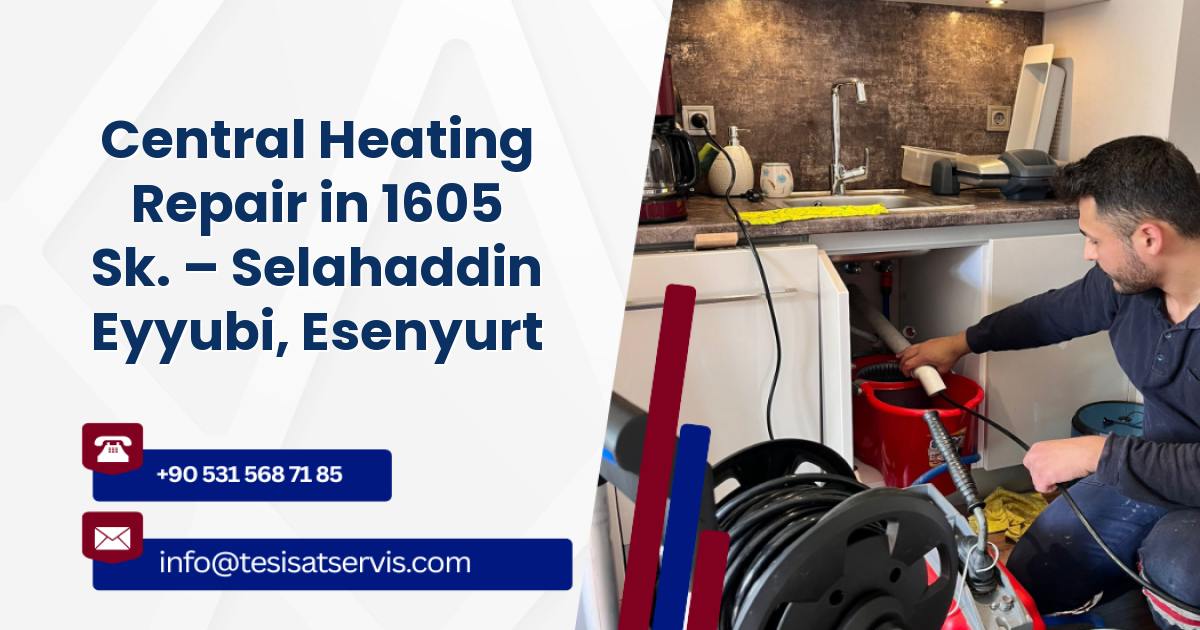 Central Heating Repair in 1605 Sk. – Selahaddin Eyyubi, Esenyurt