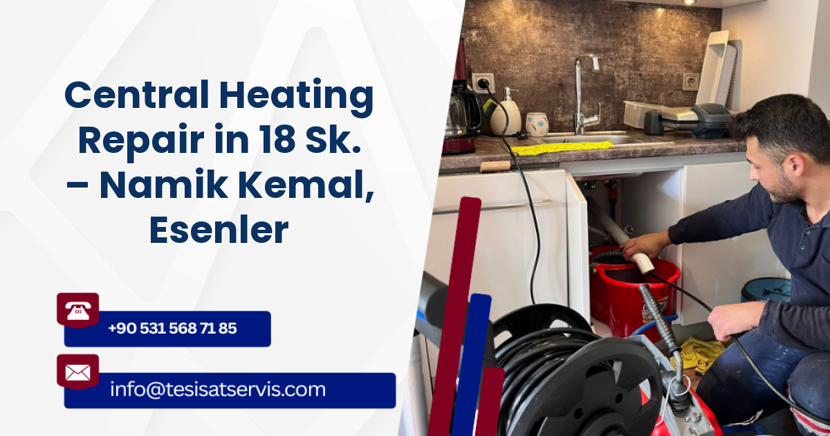 Central Heating Repair in 18 Sk. – Namik Kemal, Esenler