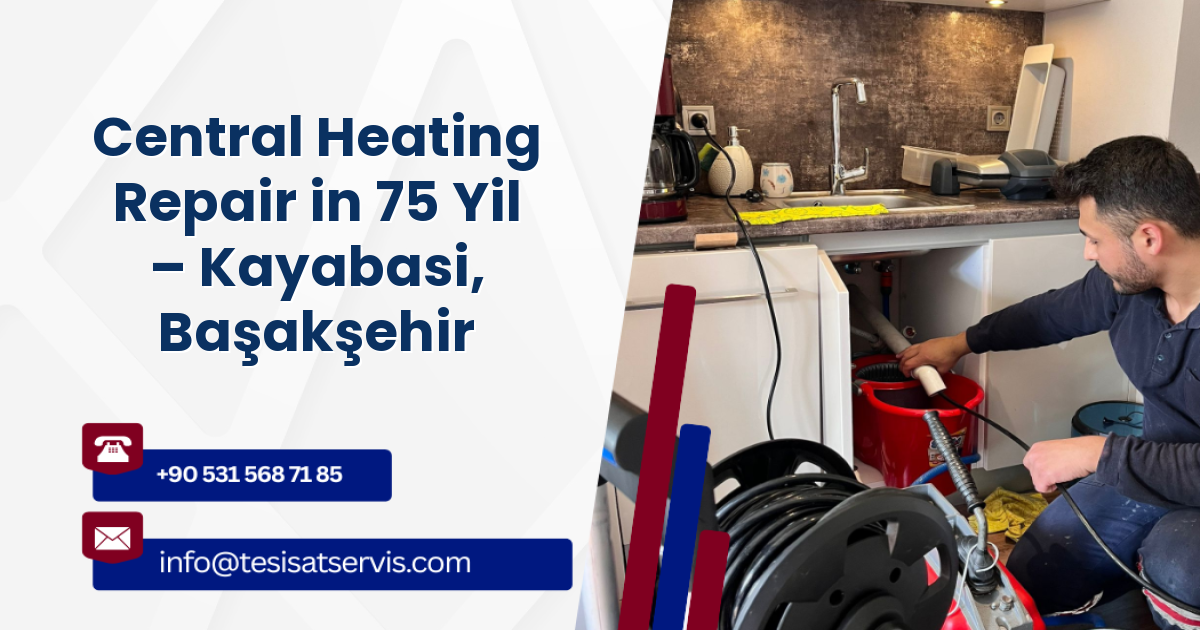 Central Heating Repair in 75 Yil – Kayabasi, Başakşehir