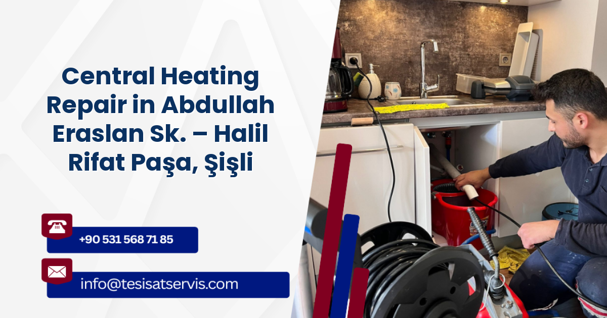 Central Heating Repair in Abdullah Eraslan Sk. – Halil Rifat Paşa, Şişli