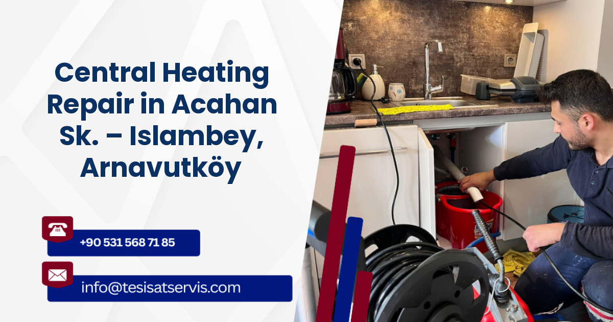 Central Heating Repair in Acahan Sk. – Islambey, Arnavutköy