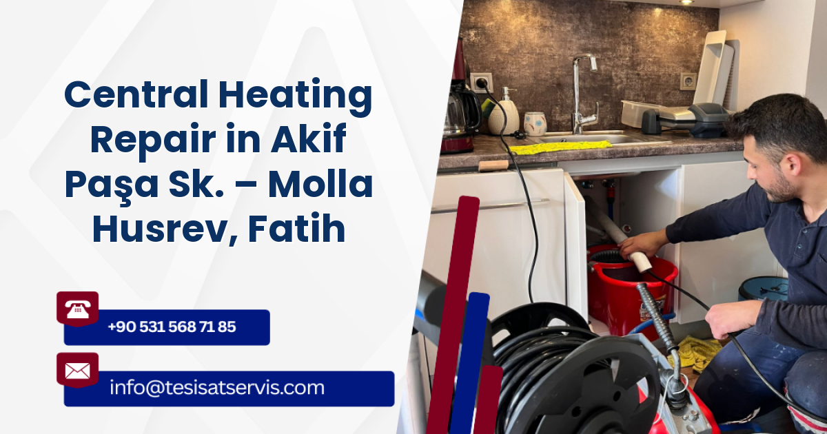 Central Heating Repair in Akif Paşa Sk. – Molla Husrev, Fatih