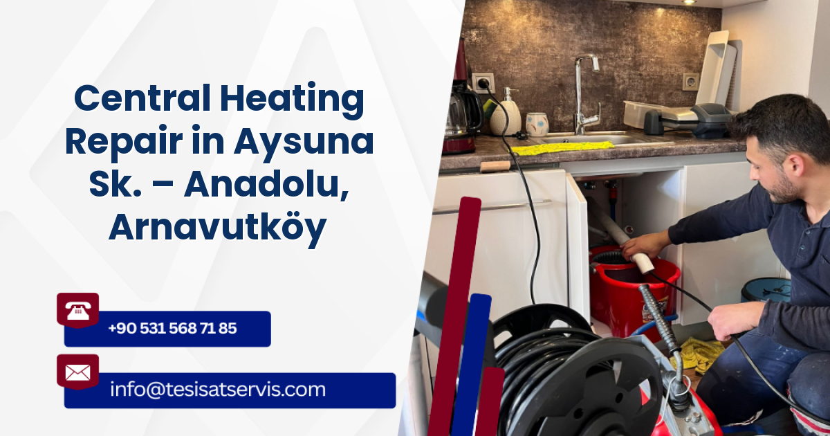 Central Heating Repair in Aysuna Sk. – Anadolu, Arnavutköy