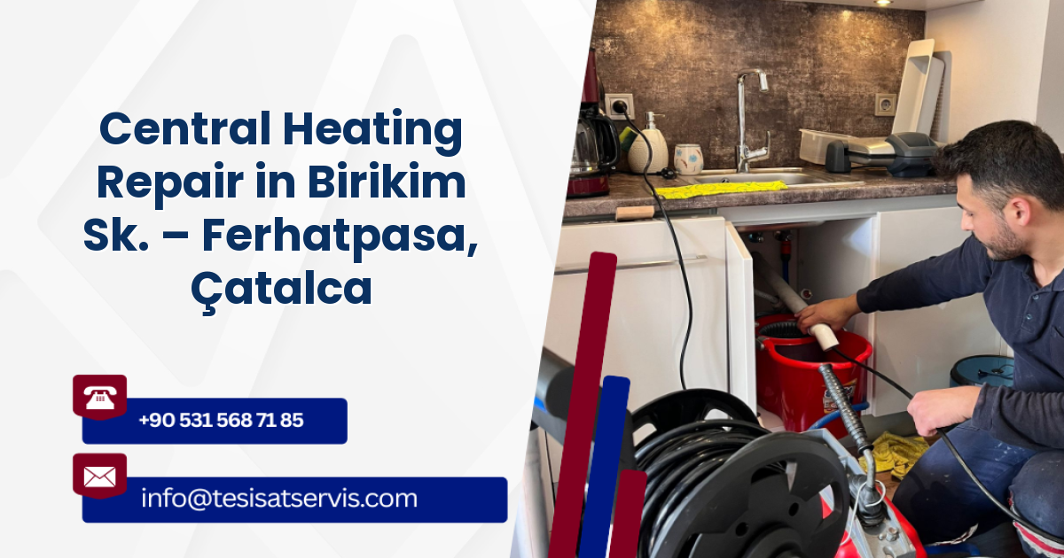 Central Heating Repair in Birikim Sk. – Ferhatpasa, Çatalca