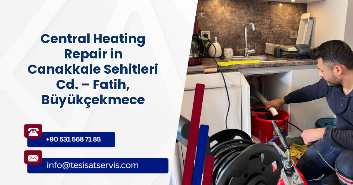 Central Heating Repair in Canakkale Sehitleri Cd. – Fatih, Büyükçekmece