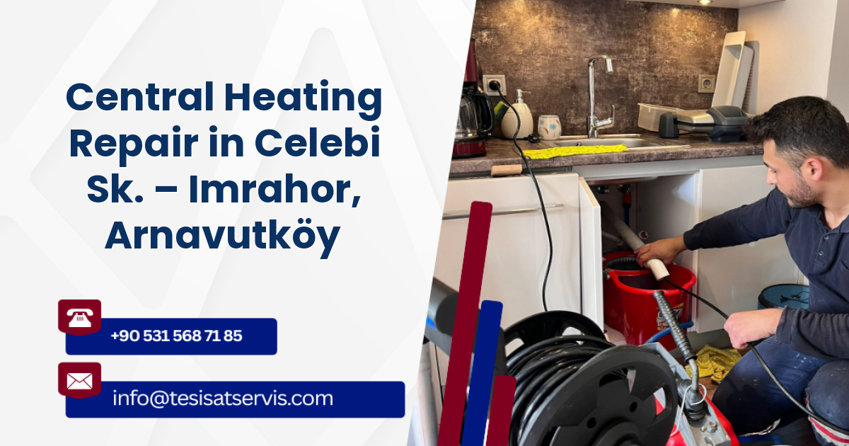 Central Heating Repair in Celebi Sk. – Imrahor, Arnavutköy