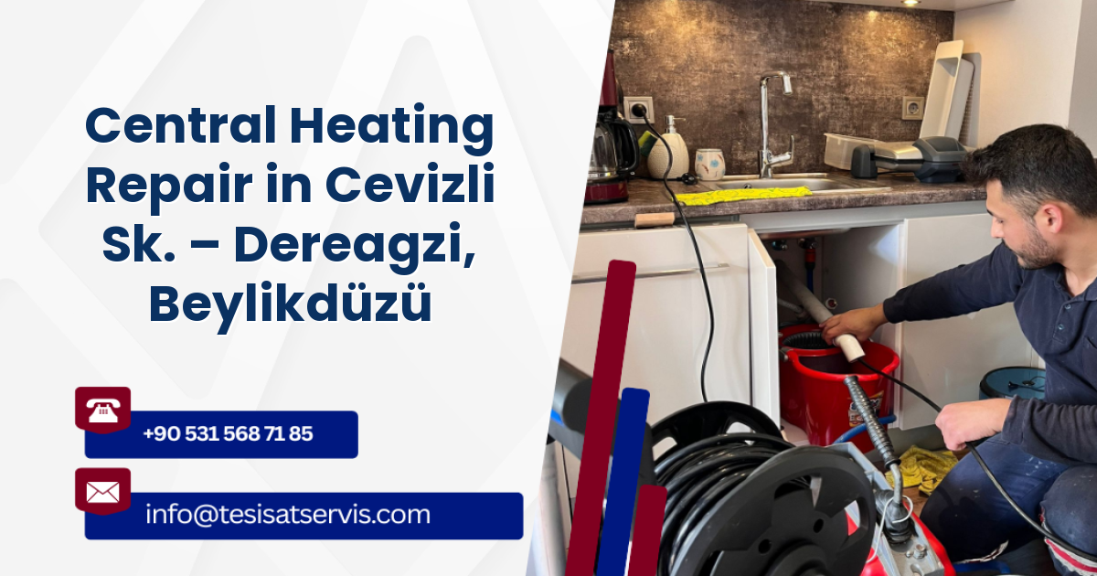 Central Heating Repair in Cevizli Sk. – Dereagzi, Beylikdüzü