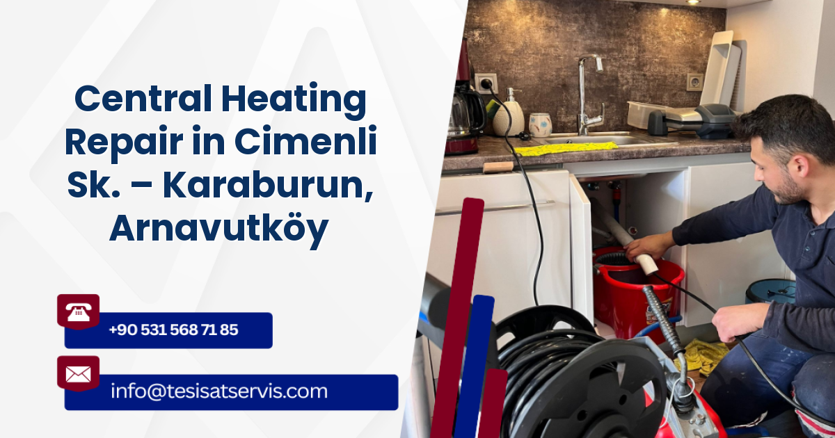 Central Heating Repair in Cimenli Sk. – Karaburun, Arnavutköy