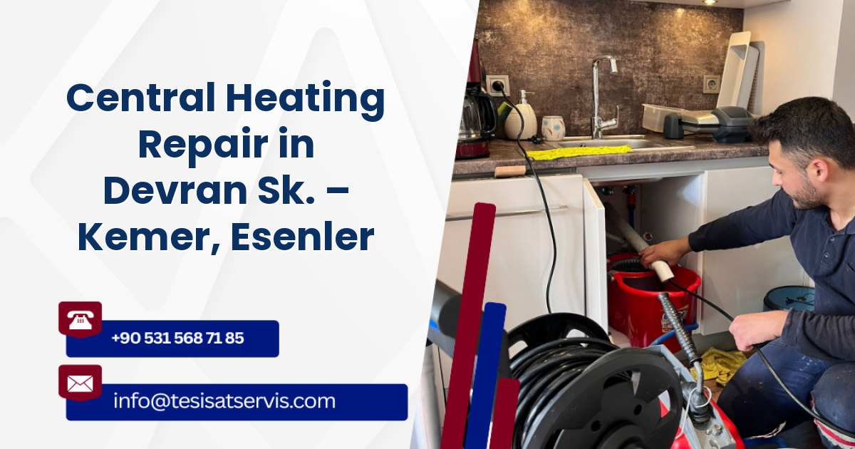 Central Heating Repair in Devran Sk. – Kemer, Esenler