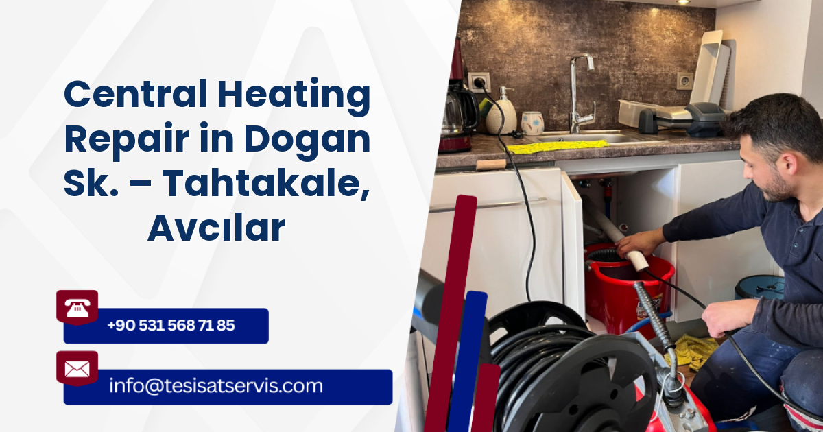 Central Heating Repair in Dogan Sk. – Tahtakale, Avcılar